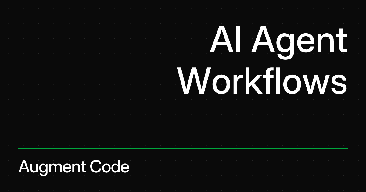 AI Agent Workflows | Augment Code