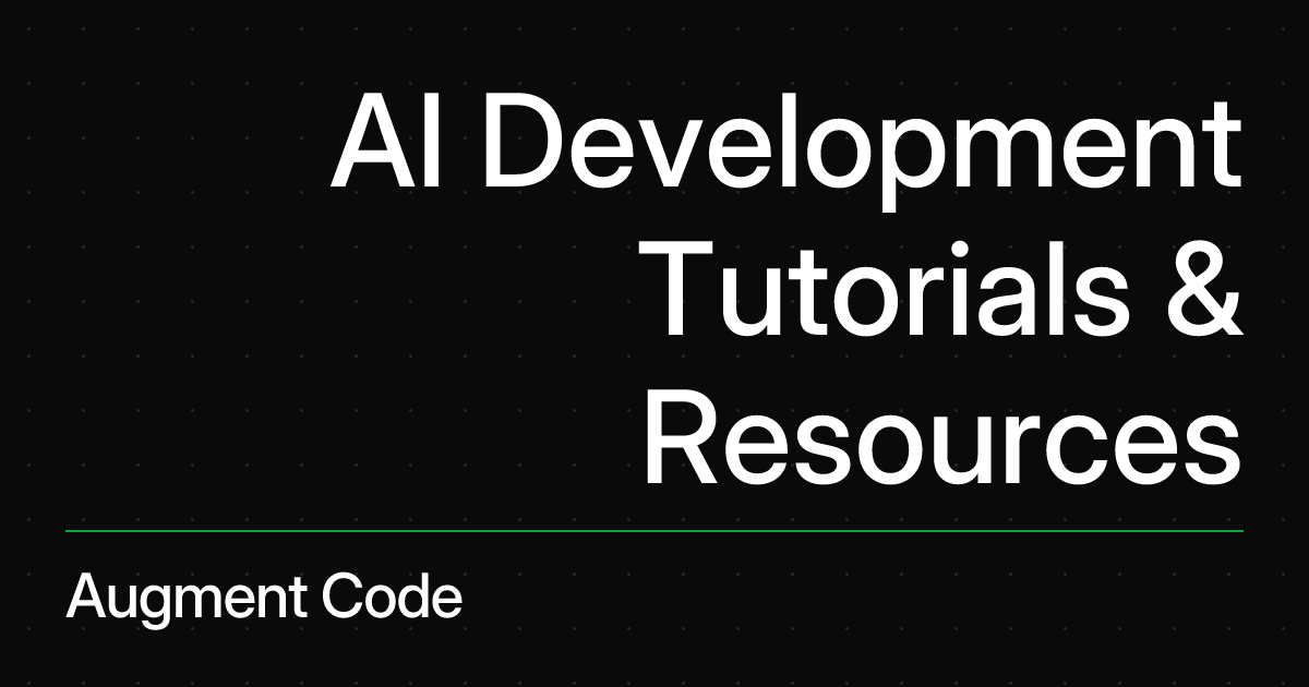AI Development Tutorials & Resources | Augment Code