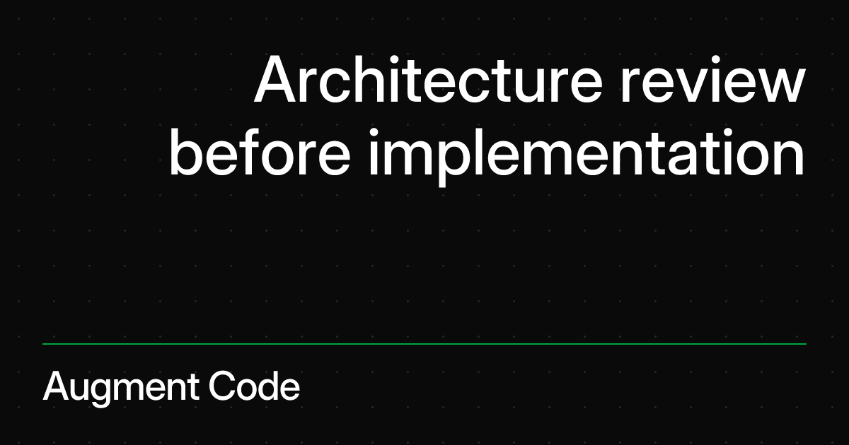 Architecture review before implementation | Augment Code