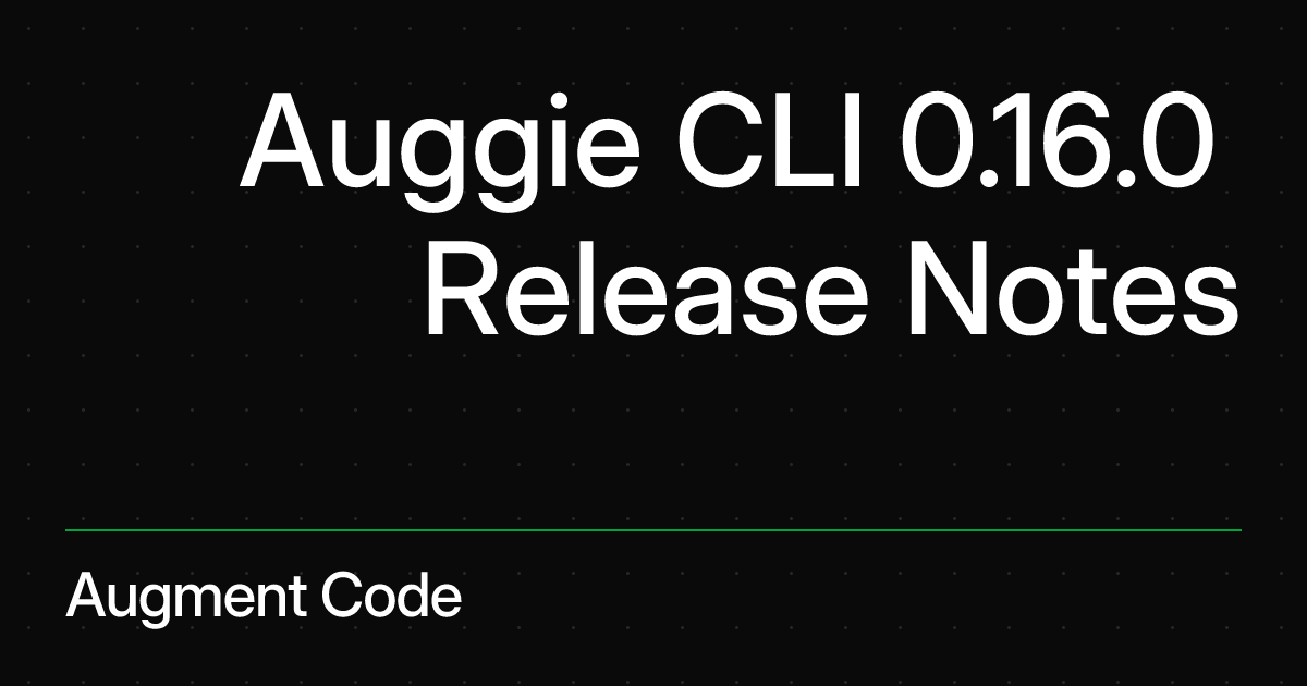 Auggie CLI 0.16.0 Release Notes | Augment Code