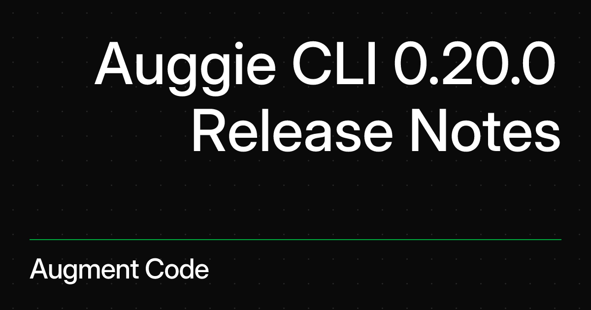 Auggie CLI 0.20.0 Release Notes | Augment Code