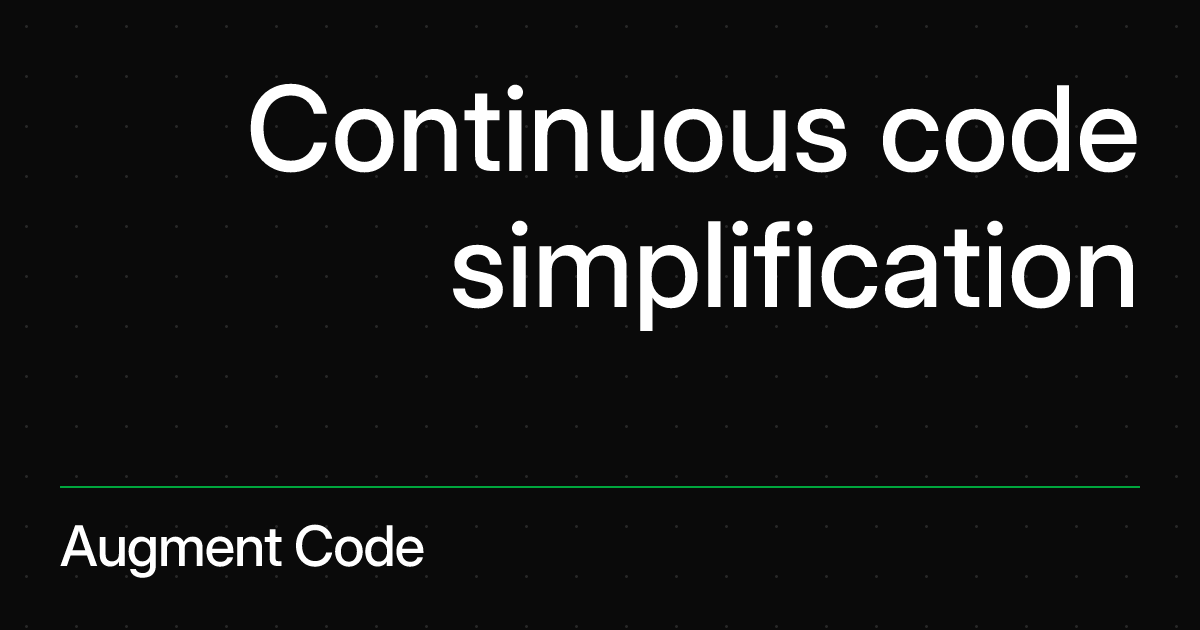 Continuous code simplification | Augment Code
