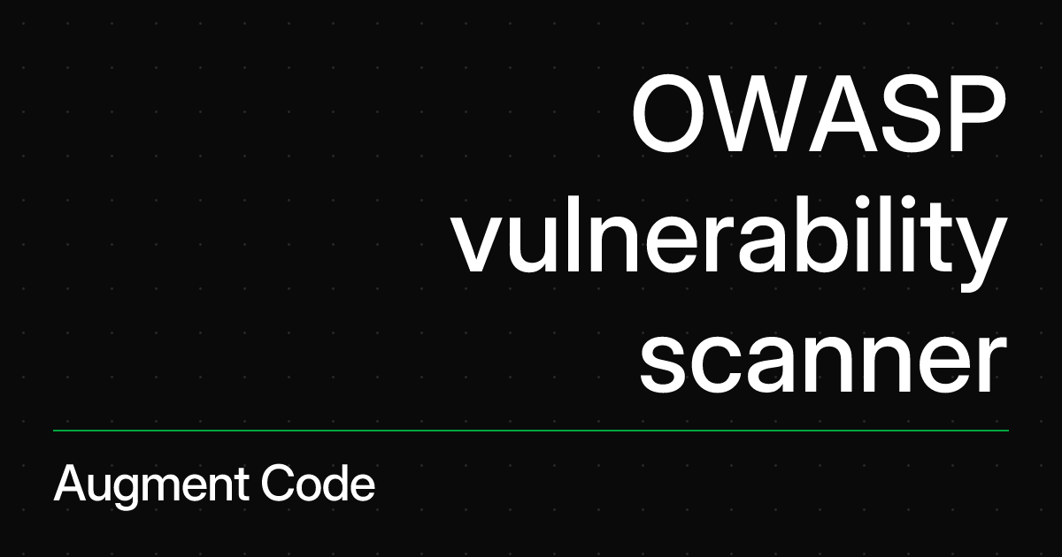 OWASP vulnerability scanner | Augment Code