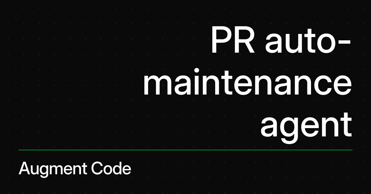 PR auto-maintenance agent | Augment Code