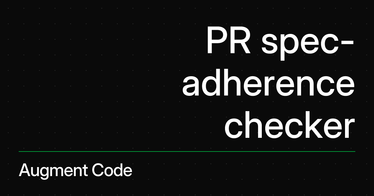 PR spec-adherence checker | Augment Code