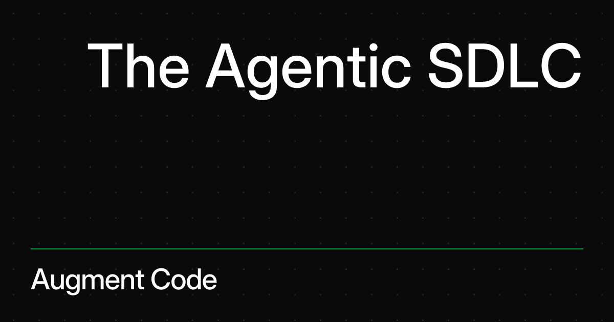 The Agentic SDLC | Augment Code
