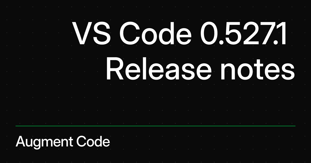 VS Code 0.527.1 Release notes | Augment Code