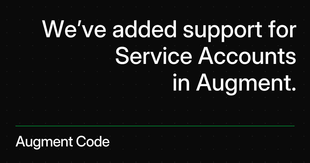 We’ve added support for Service Accounts in Augment. | Augment Code